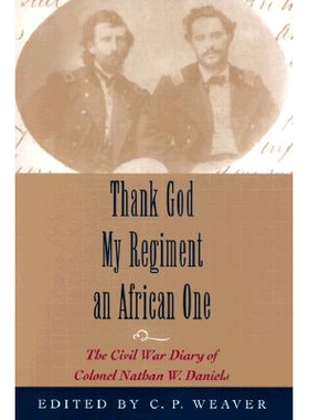 预订 Thank God My Regiment an African One: The Civil War Diary of Colonel Nathan W. Daniels: 9780807125663