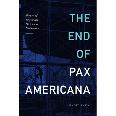 预订 The End of Pax Americana: The Loss of Empire and Hikikomori Nationalism 美国和平的终结:帝国的丧失与隐居民族主义: 97