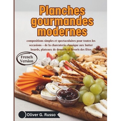 预订 Planches gourmandes modernes: compositions simples et spectaculaires pour toutes les occasions - de la charcuterie
