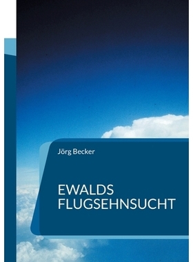 预订 Ewalds Flugsehnsucht: Ein Abenteuerroman der mehr als 100 Jahre dauerte: 9783819232299