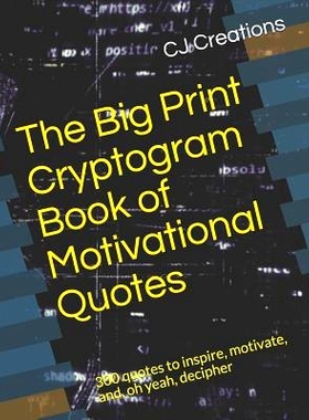 预订 The Big Print Cryptogram Book of Motivational Quotes: 300 quotes to inspire, motivate, and, oh yeah, decipher: 9781