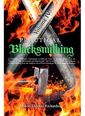 预订 Practical Blacksmithing Vol. IV: A Collection of Articles Contributed at Different Times by Skilled Workmen to the