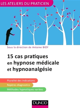 预订 15 cas pratiques en hypnose médicale et hypnoanalgésie 医学催眠与催眠镇痛15个实战案例: 9782100769315