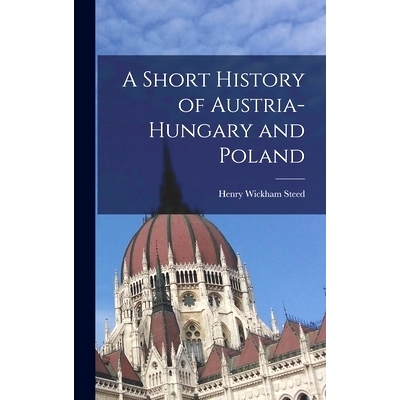 预订 A Short History of Austria-Hungary and Poland: 9781016150255