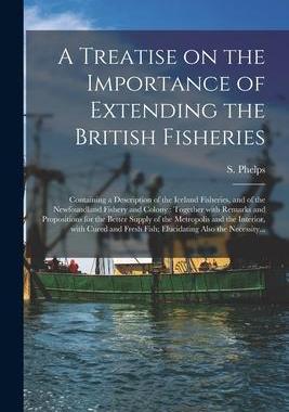 [预订]A Treatise on the Importance of Extending the British Fisheries [microform]: Containing a Descriptio 9781015171428