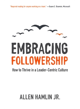 预订 Embracing Followership: How to Thrive in a Leader-Centric Culture: 9781577996323