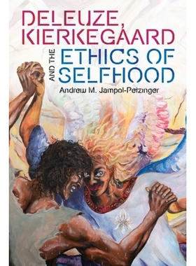 预订 Deleuze, Kierkegaard and the Ethics of Selfhood 德勒兹、克尔凯郭尔和自我伦理: 9781474476089