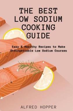 [预订]The Best Low Sodium Cooking Guide: Easy & Healthy Recipes to Make Unforgettable Low Sodium Courses 9781803424613