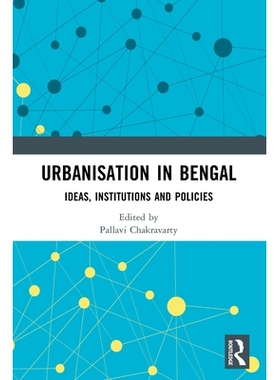 预订 Urbanisation in Bengal: Ideas, Institutions and Policies 孟加拉城市化：思想、制度与政策: 9781032800868