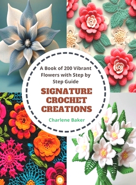 预订 Signature Crochet Creations: A Book of 200 Vibrant Flowers with Step by Step Guide: 9798871517918