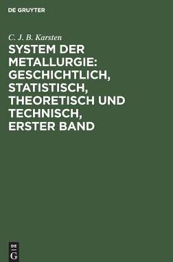 预订 System der Metallurgie: geschichtlich, statistisch, theoretisch und technisch, Erster Band