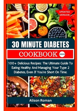 预订 30 Minute Diabetes Cookbook: 100+ Delicious Recipes: The Ultimate Guide To Eating Healthy And Managing Your Type 2