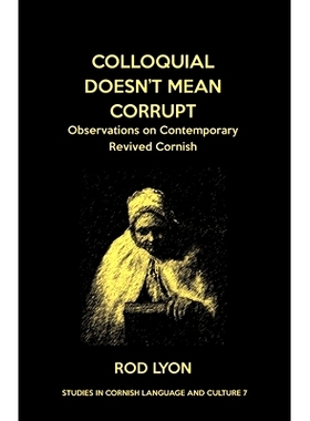 预订 Colloquial Doesn’t Mean Corrupt: Observations on contemporary Revived Cornish: 9781782012467