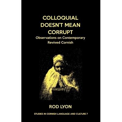 预订 Colloquial Doesn’t Mean Corrupt: Observations on contemporary Revived Cornish: 9781782012467