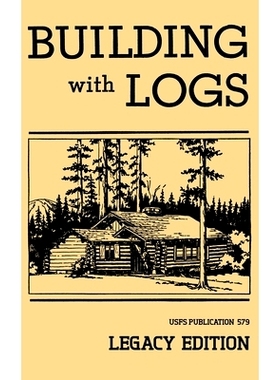 预订 Building With Logs (Legacy Edition): A Classic Manual On Building Log Cabins, Shelters, Shacks, Lookouts, and Cabin