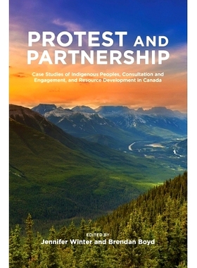 预订 Protest and Parternship: Case Studies of Indigenous Peoples, Consultation and Engagement, and Resource Development