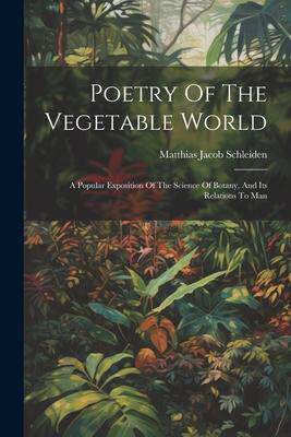 [预订]Poetry Of The Vegetable World: A Popular Exposition Of The Science Of Botany, And Its Relations To M 9781021838834