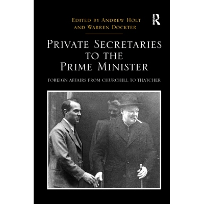 预订 Private Secretaries to the Prime Minister: Foreign Affairs from Churchill to Thatcher: 9780367348694