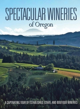 预订 Spectacular Wineries of Oregon: A Captivating Tour of Established, Estate, and Boutique Wineries: 9781917613927