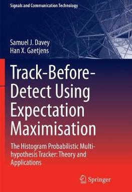 【预订】Track-Before-Detect Using Expectation Maximisation:The Histogram Probabilistic Multi-hypothesis Tracker: T...