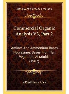 预订 Commercial Organic Analysis V3, Part 2: Amines And Ammonium Bases, Hydrazines, Bases From Tar, Vegetable Alkaloids