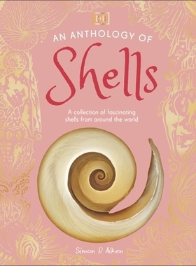 预订 An Anthology of Shells: A Collection of Over 100 of the World’s Most Fascinating Shells: A Collection of Over 100