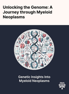 预订 Unlocking the Genome: A Journey Through Myeloid Neoplasms