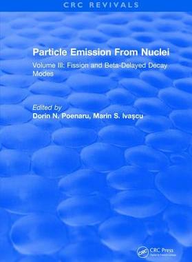 【预订】Particle Emission From Nuclei: Volume III: Fission and Beta-Delayed Decay Modes