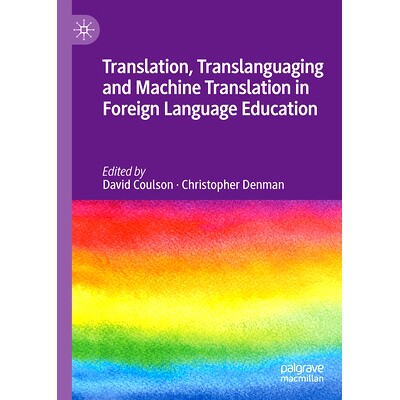 预订 Translation, Translanguaging and Machine Translation in Foreign Language Education 外语教育的翻译、跨语言与机器翻译