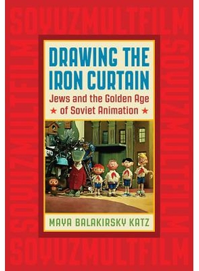 预订 Drawing the Iron Curtain: Jews and the Golden Age of Soviet Animation 描绘铁幕：犹太人与苏联动画片的黄金时代: 97808
