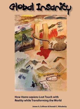 [预订]Global Insanity: How Homo sapiens Lost Touch with Reality while Transforming the World 9781938158049