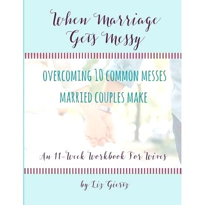 预订 When Marriage Gets Messy: Overcoming 10 Common Messes Married Couples Make: 9781983814860