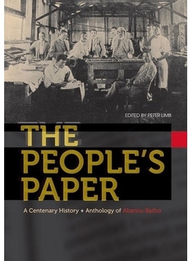 预订 The People’s Paper: A Centenary History and Anthology of Abantu-Batho 人民报：百年史 + 人民报文选: 9781868145713