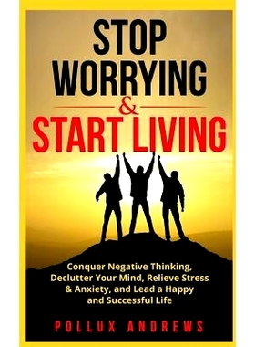 预订 S* Worrying & Start Living: Conquer Negative Thinking, Declutter Your Mind, Relieve Stress & Anxiety, and Lead a