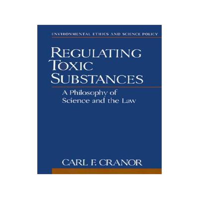 【预售】Regulating Toxic Substances: A Philosophy of Science