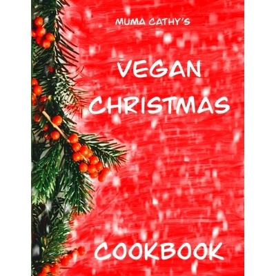 预订 Muma Cathy’s Vegan Christmas Cookbook: Vegan Christmas Cookbook: Easy, Tasty, Festive, Nutritious plant based, Cru