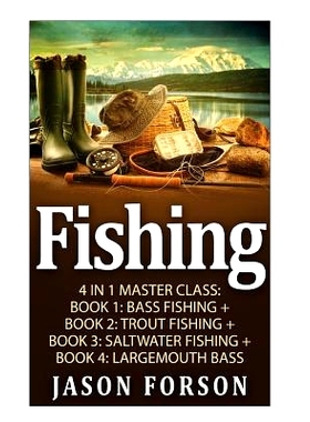 预订 Fishing: Fishing: 4 In 1 Masterclass: Book 1: Bass Fishing + Book 2: Trout Fishing + Book 3: Saltwater Fishing + Bo