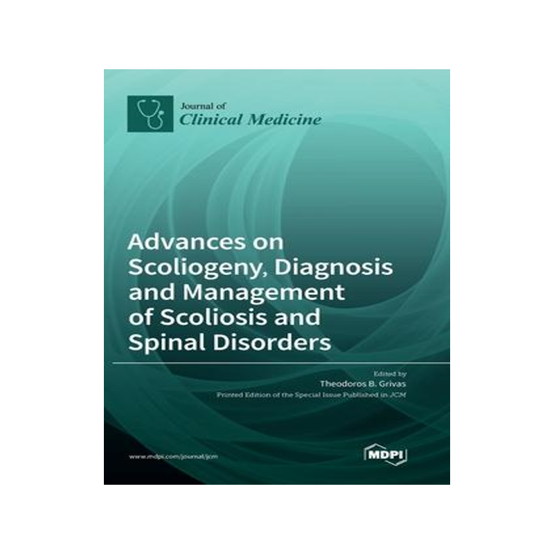 [预订]Advances on Scoliogeny, Diagnosis and Management of Scoliosis and Spinal Disorders 9783036560052