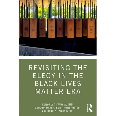 预订 Revisiting the Elegy in the Black Lives Matter Era 重温黑人生活时代的挽歌: 9780367321581
