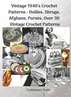 预订 Vintage 1940’s Crochet Patterns - Doilies, Shrugs, Afghans, Purses, Over 30 Vintage Crochet Patterns: 978109106149
