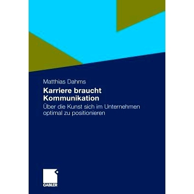 预订 Karriere braucht Kommunikation: Über die Kunst sich im Unternehmen optimal zu positionieren: 9783834920775