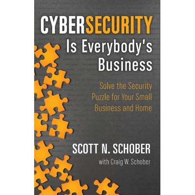 预订 Cybersecurity Is Everybody’s Business: Solve the Security Puzzle for Your Small Business and Home: 9780996902267