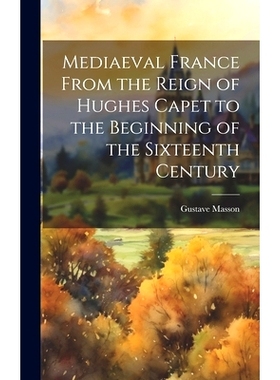 预订 Mediaeval France From the Reign of Hughes Capet to the Beginning of the Sixteenth Century: 9781019889435