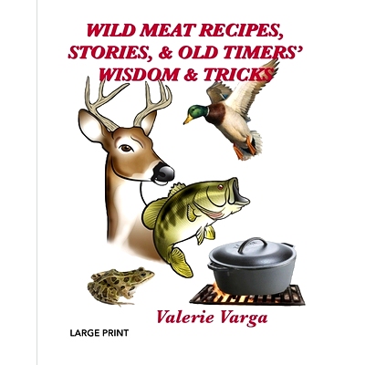预订 Wild Meat Recipes, Stories, & Old Timers’ Wisdom & Tricks: Large Print: 9798876777317
