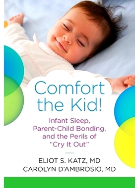 预订 Comfort the Kid! Infant Sleep, Parent-Child Bonding, and the Perils of Cry it Out: 9781735829906