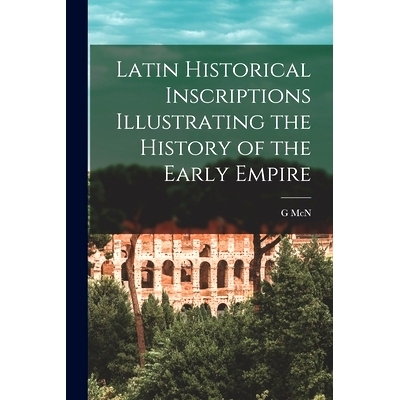 预订 Latin Historical Inscriptions Illustrating the History of the Early Empire: 9781018135403
