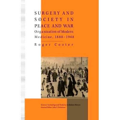 预订 Surgery and Society in Peace and War: Orthopaedics and the Organization of Modern Medicine, 1880-1948: 978134964283