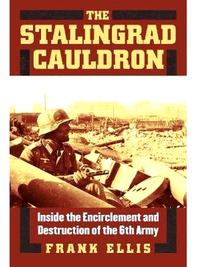预订 The Stalingrad Cauldron: Inside the Encirclement and Destruction of the 6th Army: 9780700619016