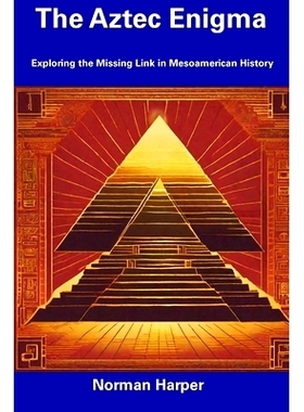 预订 The Aztec Enigma: Exploring the Missing Link in Mesoamerican History: 9798857266809