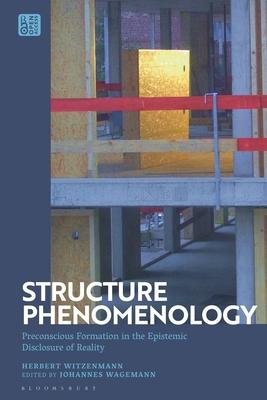 [预订]Structure Phenomenology: Preconscious Formation in the Epistemic Disclosure of Reality 9781350270473 书籍/杂志/报纸 原版其它 原图主图